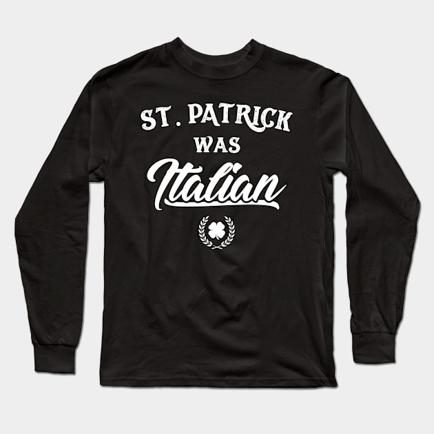 St. Patrick Was Italian Long Sleeve T-Shirt by trendingoriginals
